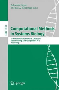 Computational Methods in Systems Biology : 11th International Conference, CMSB 2013, Klosterneuburg, Austria, September 22-24, 2013, Proceedings - Ashutosh Gupta