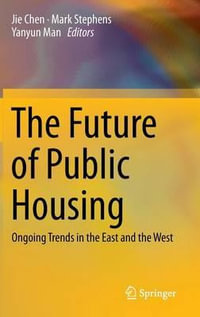 The Future of Public Housing : Ongoing Trends in the East and the West - Jie Chen