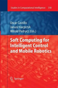 Soft Computing for Intelligent Control and Mobile Robotics : Studies in Computational Intelligence - Oscar Castillo