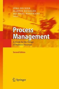 Process Management : A Guide for the Design of Business Processes - Jorg Becker