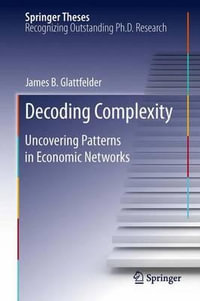 Decoding Complexity : Uncovering Patterns in Economic Networks - james glattfelder