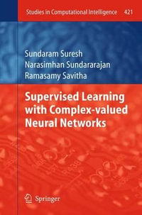 Supervised Learning with Complex-valued Neural Networks : Studies in Computational Intelligence - Sundaram Suresh