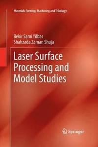 Laser Surface Processing and Model Studies : Materials Forming, Machining and Tribology - Bekir Sami Yilbas