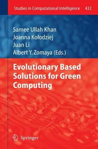Evolutionary Based Solutions for Green Computing : Studies in Computational Intelligence - Samee Ullah Khan