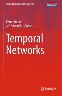 Temporal Networks : Understanding Complex Systems - Petter Holme