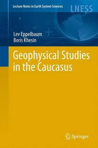 Geophysical Studies in the Caucasus : Lecture Notes in Earth System Sciences - Lev Eppelbaum