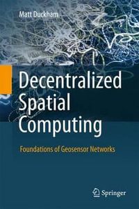 Decentralized Spatial Computing : Foundations of Geosensor Networks - Matt Duckham