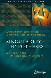Singularity Hypotheses : A Scientific and Philosophical Assessment - Amnon H. Eden