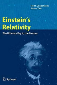 Einstein's Relativity : The Ultimate Key to the Cosmos - Fred I Cooperstock