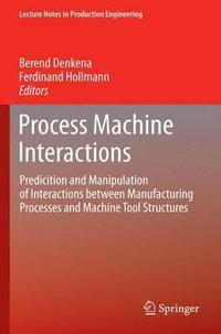 Process Machine Interactions : Predicition and Manipulation of Interactions between Manufacturing Processes and Machine Tool Structures - Berend Denkena