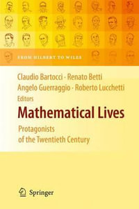 Mathematical Lives : Protagonists of the Twentieth Century From Hilbert to Wiles - Angelo Guerraggio