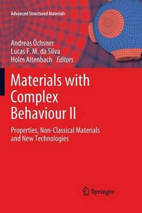 Materials with Complex Behaviour II : Properties, Non-Classical Materials and New Technologies - Andreas Ã?chsner