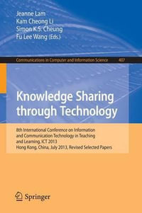 Knowledge Sharing Through Technology : 8th International Conference on Information and Communication Technology in Teaching and Learning, ICT 2013, Hong Kong, China, July 10-11, 2013 - Jeanne Lam