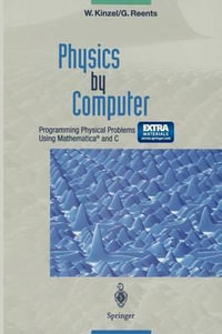 Physics by Computer : Programming Physical Problems Using Mathematica(r) and C - Wolfgang Kinzel