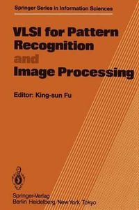 VLSI for Pattern Recognition and Image Processing : Springer Series in Information Sciences - K.S. Fu