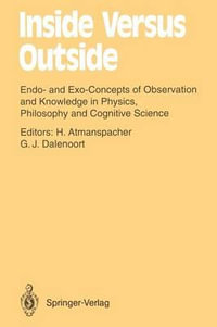 Inside Versus Outside : Endo- and Exo-Concepts of Observation and Knowledge in Physics, Philosophy and Cognitive Science - Harald Atmanspacher