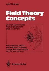 Field Theory Concepts : Electromagnetic Fields. Maxwell's Equations grad, curl, div. etc. Finite-Element Method. Finite-Difference Method. Charge Simulation Method. Monte Carlo Method - Adolf Schwab