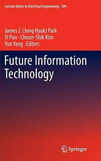 Future Information Technology : Lecture Notes in Electrical Engineering - Cheon-Shik Kim