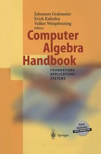 Computer Algebra Handbook : Foundations · Applications · Systems - M. Hitz