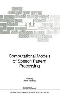 Computational Models of Speech Pattern Processing : NATO Asi Subseries F:  - Keith Ponting