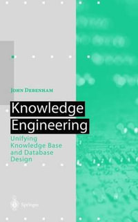 Knowledge Engineering : Unifying Knowledge Base and Database Design - John Debenham