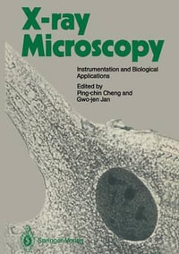 X-ray Microscopy : Instrumentation and Biological Applications - Ping-chin Cheng