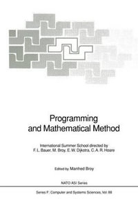 Programming and Mathematical Method : International Summer School - Manfred Broy