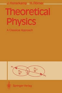 Theoretical Physics : A Classical Approach - Josef Honerkamp