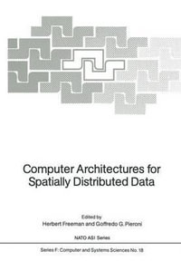 Computer Architectures for Spatially Distributed Data : NATO Asi Subseries F:  - Herbert Freeman
