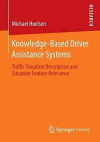 Knowledge-Based Driver Assistance Systems : Traffic Situation Description and Situation Feature Relevance - Michael Huelsen