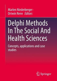 Delphi Methods In The Social And Health Sciences : Concepts, applications and case studies - Marlen Niederberger