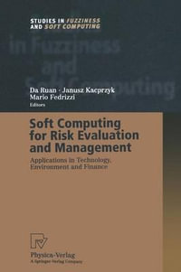 Soft Computing for Risk Evaluation and Management : Applications in Technology, Environment and Finance - Da Ruan