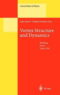 Vortex Structure and Dynamics : Lectures of a Workshop Held in Rouen, France, April 27-28, 1999 - Agnes Maurel