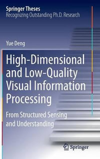 High-Dimensional and Low-Quality Visual Information Processing : From Structured Sensing and Understanding - Yue Deng