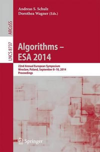 Algorithms - ESA 2014 : 22th Annual European Symposium, WrocÅaw, Poland, September 8-10, 2014. Proceedings - Andreas S. Schulz