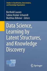Data Science, Learning by Latent Structures, and Knowledge Discovery : Studies in Classification, Data Analysis, and Knowledge Organization - Berthold Lausen