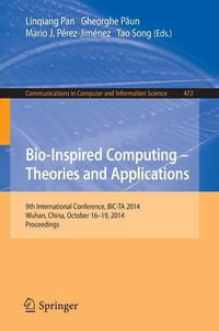 Bio-inspired Computing : Theories and Applications : 9th International Conference, BIC-TA 2014, Wuhan, China, October 16-19, 2014, Proceedings - Linqiang Pan