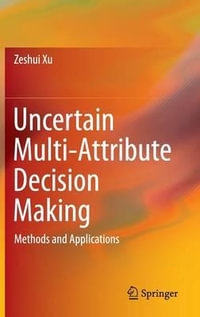 Uncertain Multi-Attribute Decision Making : Methods and Applications - Zeshui Xu