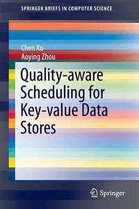 Quality-aware Scheduling for Key-value Data Stores : Springerbriefs in Computer Science - Chen Xu