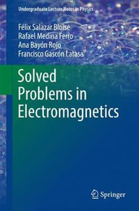 Solved Problems in Electromagnetics : Undergraduate Lecture Notes in Physics - Ana Bayon Rojo