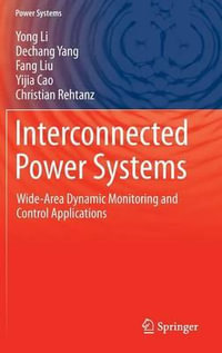 Interconnected Power Systems : Wide-Area Dynamic Monitoring and Control Applications - Yong Li