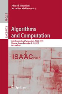 Algorithms and Computation : 26th International Symposium, ISAAC 2015, Nagoya, Japan, December 9-11, 2015, Proceedings - Khaled Elbassioni