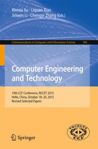 Computer Engineering and Technology : 19th CCF Conference, NCCET 2015, Hefei, China, October 18-20, 2015, Revised Selected Papers - Weixia Xu