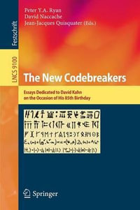 The New Codebreakers : Essays Dedicated to David Kahn on the Occasion of His 85th Birthday - Peter Y. A. Ryan