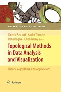 Topological Methods in Data Analysis and Visualization : Theory, Algorithms, and Applications - Hans Hagen