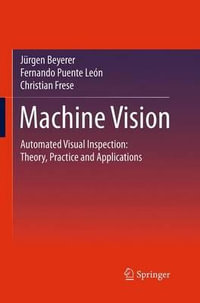 Machine Vision : Automated Visual Inspection: Theory, Practice and Applications - Christian Frese