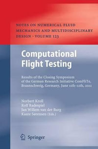 Computational Flight Testing : Results of the Closing Symposium of the German Research Initiative ComFliTe, Braunschweig, Germany, June 11th-12th, 2012 - Norbert Kroll