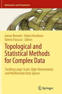 Topological and Statistical Methods for Complex Data : Tackling Large-Scale, High-Dimensional, and Multivariate Data Spaces - Janine Bennett