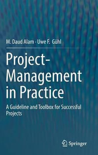 Project-Management in Practice : A Guideline and Toolbox for Successful Projects - M. Daud Alam