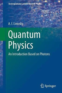 Quantum Physics : An Introduction Based on Photons - A.I Lvovsky